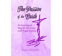 The Passion of the Earth: An Ecological Way of the Cross with Pope Francis