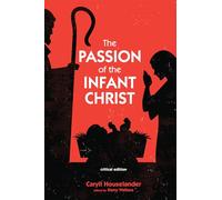 The Passion of the Infant Christ: Critical Edition