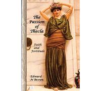 The Passion of Thecla: Faith and Fortitude