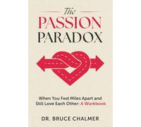 The Passion Paradox: When You Feel Miles Apart and Still Love Each Other: A Workbook