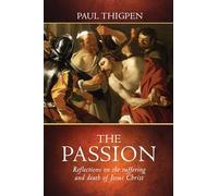 The Passion: Reflections on the Suffering and Death of Jesus Christ