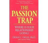 [The Passion Trap: Where is Your Relationship Going?] (By: Dean C. Delis) [published: July, 2002]