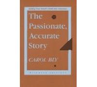 The Passionate, Accurate Story: Making Your Heart's Truth into Literature