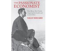The Passionate Economist: How Brian Abel-Smith Shaped Global Health and Social Welfare (LSE Pioneers in Social Policy)