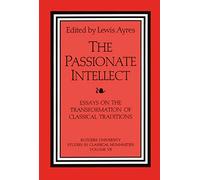 The Passionate Intellect: Essays on the Transformation of Classical Traditions presented to Professor I.G. Kidd (Rutgers University Studies in Classical Humanities)