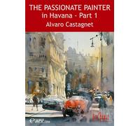 The Passionate Painter in Havana : Part 1 - Alvaro Castagnet