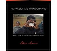 The Passionate Photographer: Ten Steps Toward Becoming Great (Voices That Matter)