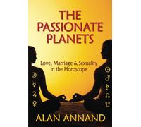 The Passionate Planets: Love, Marriage & Sexuality in the Horoscope