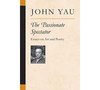 The Passionate Spectator: Essays on Art and Poetry (Poets on Poetry)