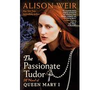 The Passionate Tudor: A Novel of Queen Mary I (Tudor Rose, 3)