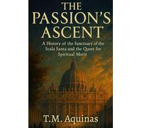 The Passion's Ascent: A History of the Sanctuary of the Scala Santa and the Quest for Spiritual Merit (14)
