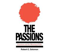 The Passions : Emotions and the Meaning of Life