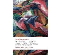 The Passions of the Soul and Other Late Philosophical Writings by Rene...