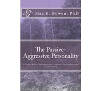 The Passive-Aggressive Personality: A Look at Failure, Self-destruction, Loneliness, and Hidden Anger