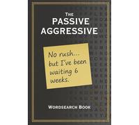 The Passive Aggressive Wordsearch Book: A Passive Aggressive themed Word find puzzle book for Adults, Seniors and Teens. Formatted to 6 x 9 Inches.