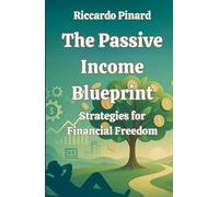 The Passive Income Blueprint: Strategies for Financial Freedom