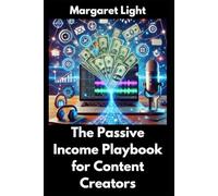 The Passive Income Playbook for Content Creators.: Step-by-step guide to help creators earn steady income while doing what they love.