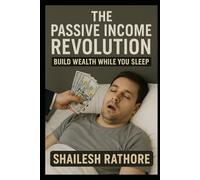 The Passive Income Revolution: Build Wealth While You Sleep