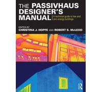 The Passivhaus Designer’s Manual : A technical guide to low and zero energy buildings