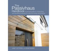 The Passivhaus Handbook : A practical guide to constructing and retrofitting buildings for ultra-low energy performance