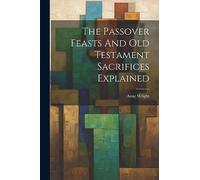 The Passover Feasts And Old Testament Sacrifices Explained