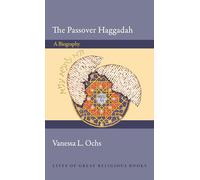 The Passover Haggadah: A Biography: 34 (Lives of Great Religious Books)