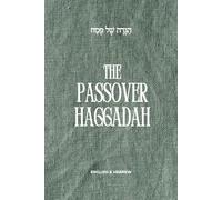 The Passover Haggadah: A Traditional and Modern Seder in Hebrew and English