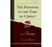 The Passover in the Time of Christ (Classic Reprint)