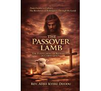 The Passover Lamb: The Fulfillment of Redemption In Christ Jesus