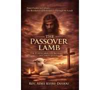 The Passover Lamb: The Fulfillment of Redemption In Christ Jesus