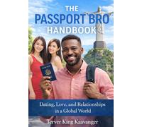 The Passport Bro Handbook: How Men Find Love, Purpose, and Better Options Beyond Borders