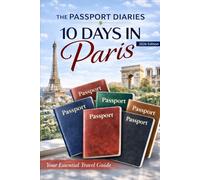 The Passport Diaries: 10 Days In Paris (2026 Edition) (The Passport Diaries Series)