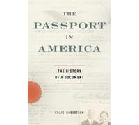 The Passport in America: The History Of A Document