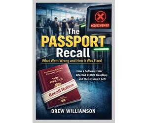 THE PASSPORT RECALL WHAT WENT WRONG AND HOW IT WAS FIXED: How a Software Error Affected 13,000 Travelers and the Lessons It Left