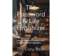 The Password & Life Organizer: A Simple Logbook for Passwords, Wi-Fi, Contacts & Important Information