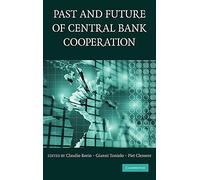 The Past and Future of Central Bank Cooperation (Studies in Macroeconomic History)