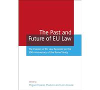 The Past and Future of Eu Law: The Classics of EU Law Revisited on the 50th Anniversary of the Rome Treaty