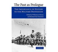 The Past as Prologue: The Importance of History to the Military Profession
