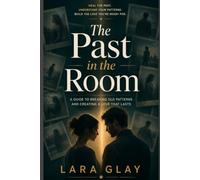 The Past in the Room: How to Stop Obsessing Over Your Partner's History and Start Living in the Relationship You Have