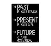 The Past Is Your Lesson Present Is Gift Future Is Motivation Sign Metal Tin Sign, Poster for Home Office Garden Farm Man Cave Wall Decor Plaque Sign 12x8 Inch