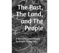 The Past, The Land, and The People: A Western Canon Reader for Bright Young Kids