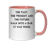 The Past The Present and The Future Walk Into A Bar It was Tense Ceramic Tea Coffee Mug Pink