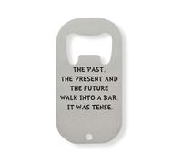 The Past The Present and The Future Walk Into A Bar It was Tense Stainless Steel Bottle Opener Silver
