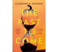The Past to Come: One step into her mother’s past will change the course of her own future.