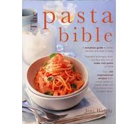 The Pasta Bible: A Complete Guide to All the Varieties and Styles of Pasta with Over 150 Inspirational Recipes from Classic Sauces to Superb Salads, ... Making, Cooking and Enjoying Italian Pasta