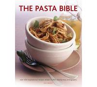 The Pasta Bible: Over 150 Inspirational Recipes Shown in 800 Step-By-Step Photographs