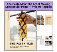 The Pasta Man: The Art of Making Spectacular Pasta - with 40 Recipes