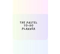 The Pastel To-Do Planner: Undated Organizer with Checklists, Priorities & Task lists
