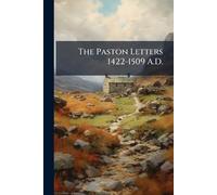 The Paston Letters 1422-1509 A.D.