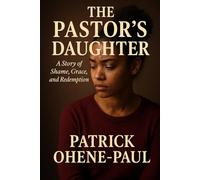 THE PASTOR’S DAUGHTER: A Story of Shame, Grace, and Redemption